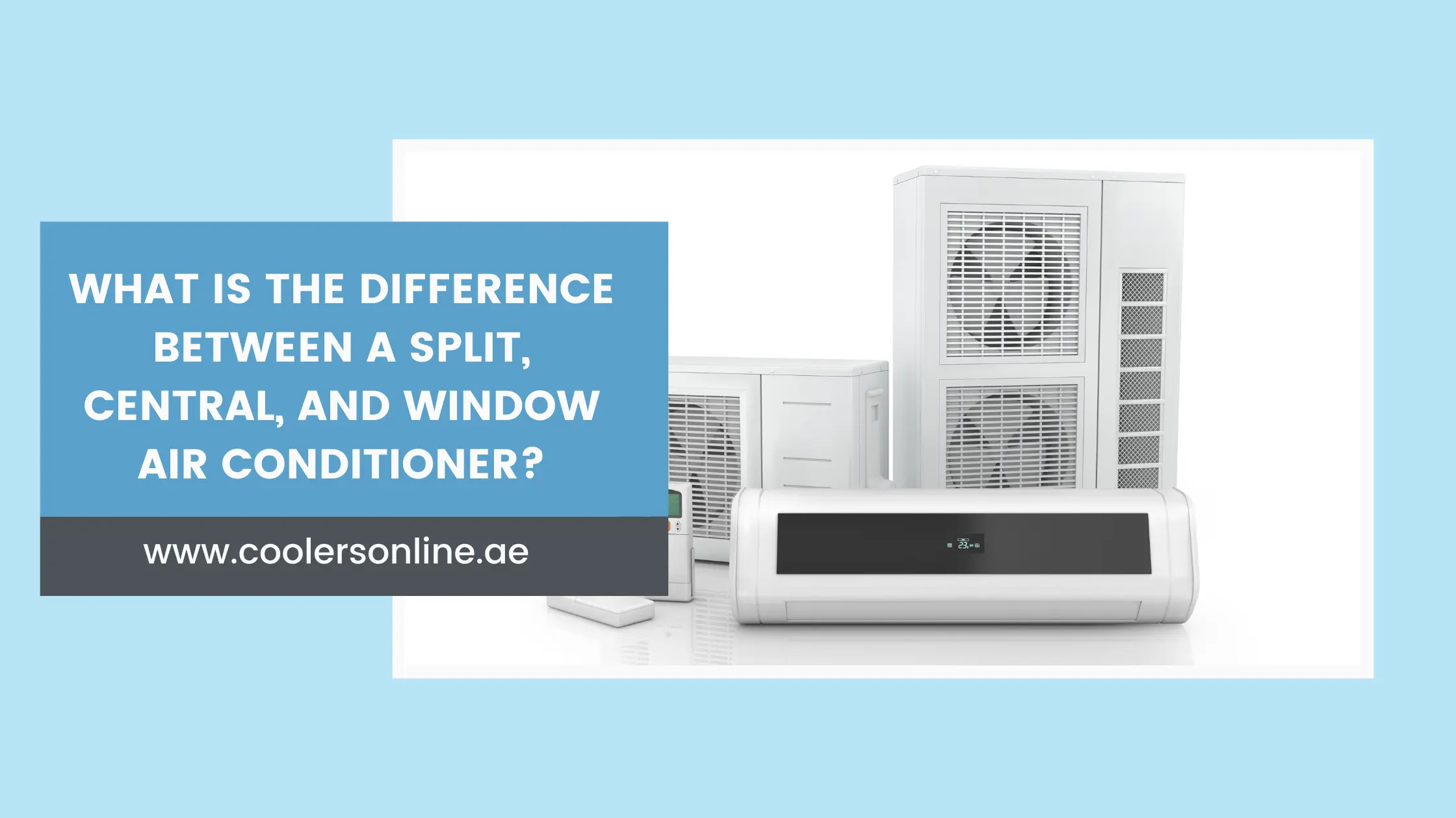 What Is the Difference Between a Split Air Conditioner, Central Air Conditioner, and Window Air Conditioner?