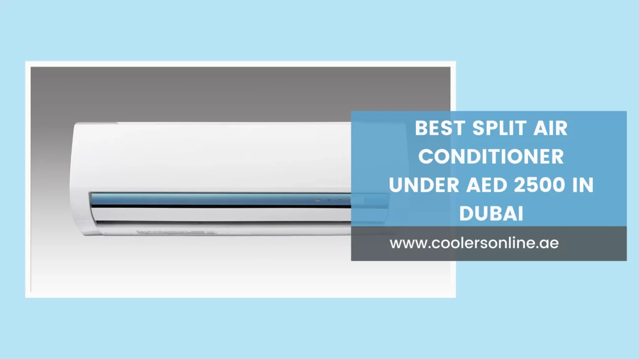 Best Split Air Conditioner under AED 2500 in Dubai