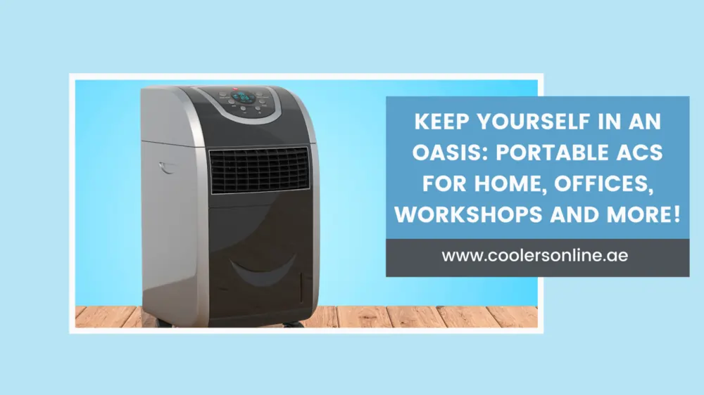 Keep Yourself in an Oasis Portable ACs for Home, Offices, Workshops and More!